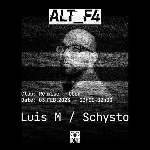 Luis M / Schysto | DCMB presents: ALT_F4 | ÆVE | Oben | 03.FEB.23