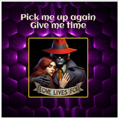 Pick me up again, Give me time