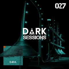#DS027 - D ∆ R K Sessions 027 - D.Ø.K.