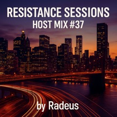 RESISTANCE SESSIONS HOST MIX #37 - by Radeus