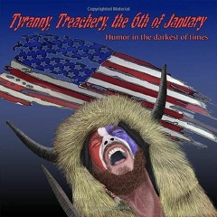 ❤Book⚡[PDF]✔ Tyranny, Treachery, the 6th of January: Humor in the Darkest of Times