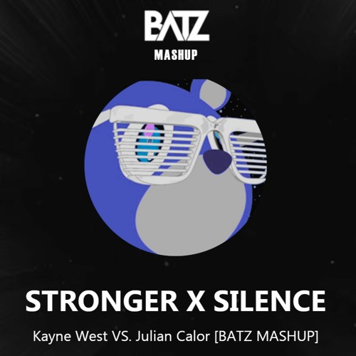 STRONGER X SILENCE [BATZ MASHUP]