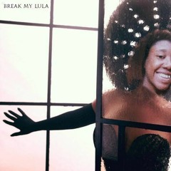 BREAK MY LULA