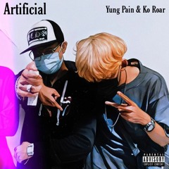 Artificial // YUNG PAIN & KO ROAR