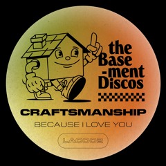 PREMIERE: Craftsmanship - Because I Love You [theBasement Discos]