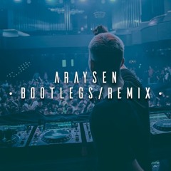 · Araysen || Bootlegs/Remixes ·