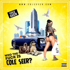 WHO THE FUCK IS COLE SEER? DIRTY