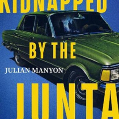 [FREE] EPUB ✏️ Kidnapped by the Junta: Inside Argentina's Wars with Britain and Itsel