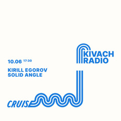Solid Angle b2b Kirill Egorov | Kivach Radio @kuznyacruise | 10.06.23