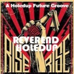 THE REVEREND HOLEDUP RISE UP