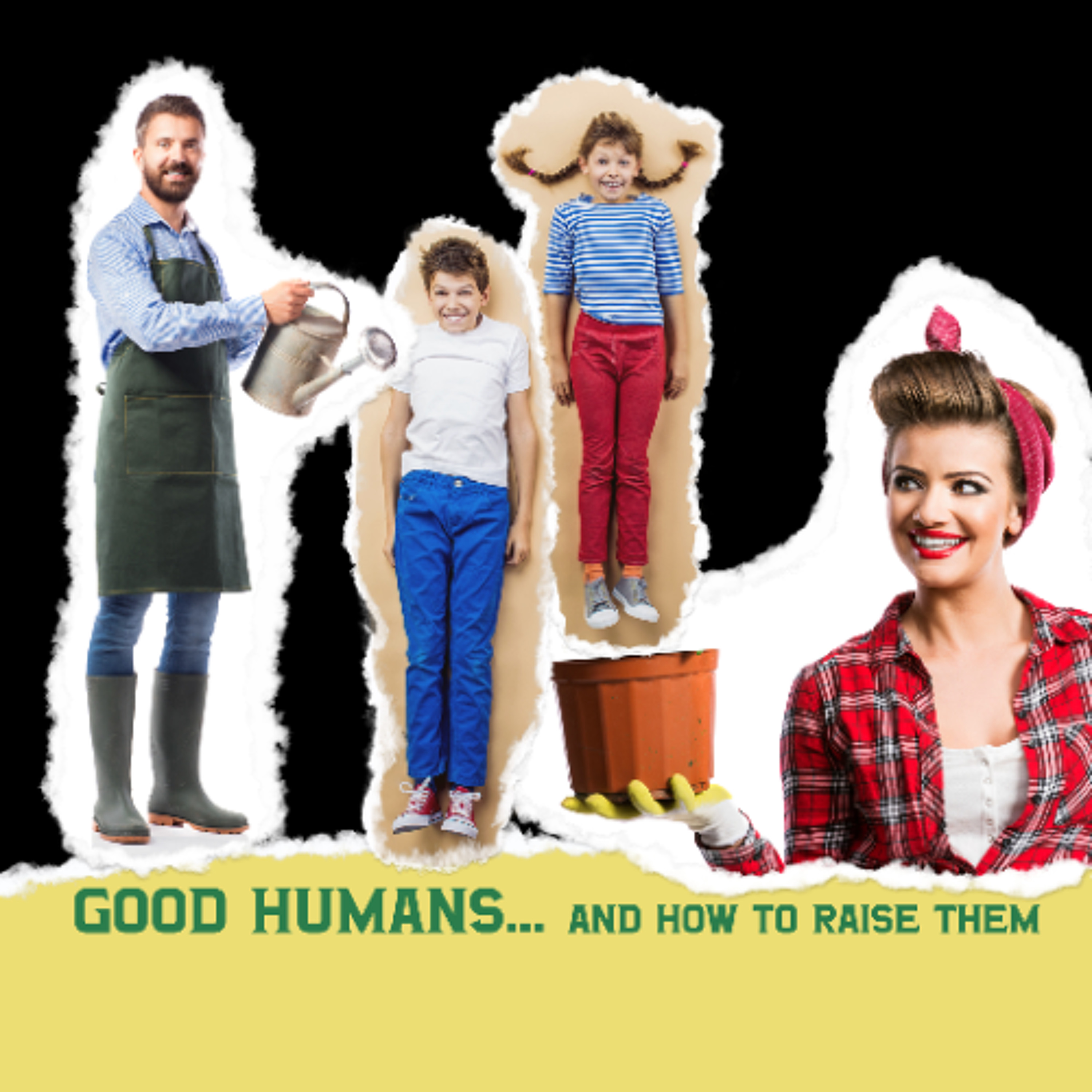 GOOD HUMANS AND HOW TO RAISE THEM 4 OF 4_09 28 25 Hs