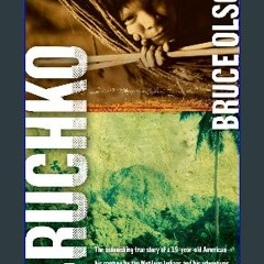 [Ebook]$$ ✨ Bruchko: The Astonishing True Story of a 19-Year-Old American, His Capture by the Moti