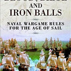 [Get] EBOOK EPUB KINDLE PDF Blood, Bilge and Iron Balls: Naval Wargame Rules for the