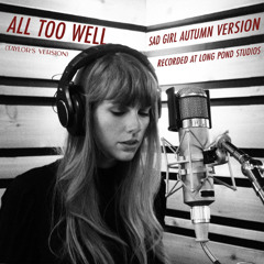 Taylor Swift - "All Too Well" (10 Minute Version) Sad Girl Autumn version - Featuring Hiuy