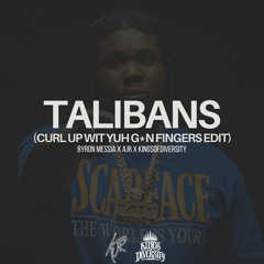 TALIBANS [CURL UP WIT YUH G - N FINGERS EDIT] - BYRON MESSIA X AJR X KINGS OF DIVERSITY