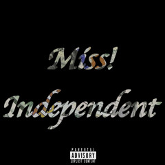 Miss! Independent [Prod. UnoJordan]