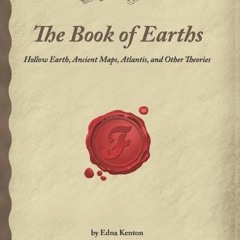 Read KINDLE PDF EBOOK EPUB The Book of Earths: Hollow Earth, Ancient Maps, Atlantis,