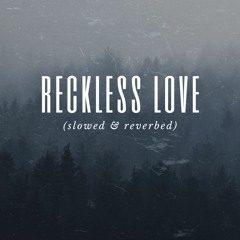 Reckless Love -Cory Asbury (Slowed and Reverbed)