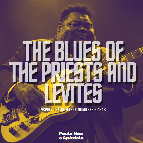 The Blues of the Priests and Levites  (Inspired by Numbers 3:1-13)