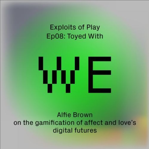 Toyed With - Alfie Bown on the gamification of love (EoP08)