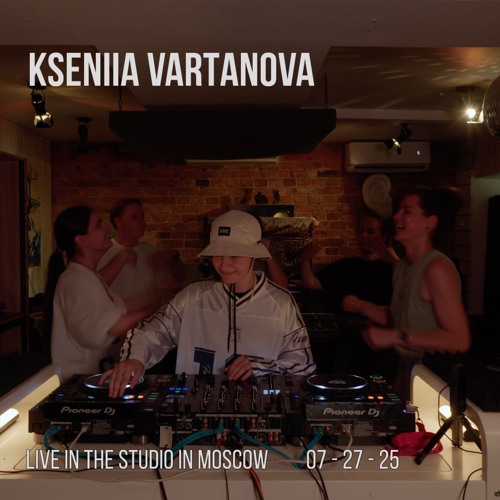 Kseniia Vartanova live in the Studio 07.27.25