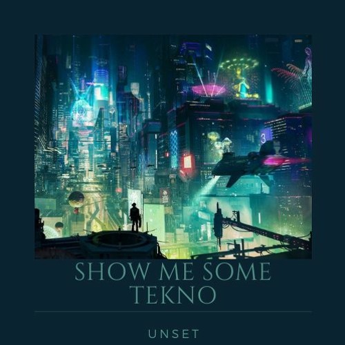 Unset - Show Me Some Tekno