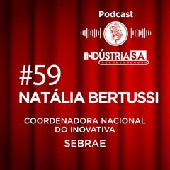 Podcast Indústria S.A. #59: Natália Bertussi (Coordenadora nacional do InovAtiva) - SEBRAE
