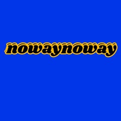 nowaynoway