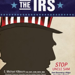 [Get] KINDLE 📝 Disinherit the IRS by  E. Michael Kilbourn,Brad A. Galbraith,Robert K