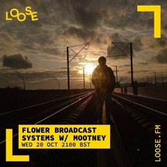 Flower Broadcast Systems w/ Mootney @ LOOSE.FM
