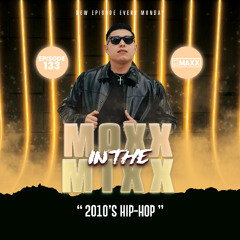 MAXX IN THE MIXX 133 - " 2010'S HIP-HOP "
