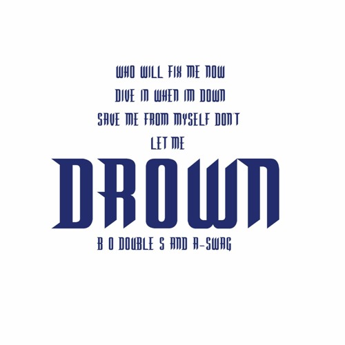 Drown - B - O Double S and A-Swag