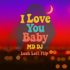 I Love You Baby (Lofi Flip) – MD DJ [Lush Soul Rework]