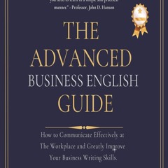 DOWNLOAD [PDF] The Advanced Business English Guide How to Communicate Effectively at the W