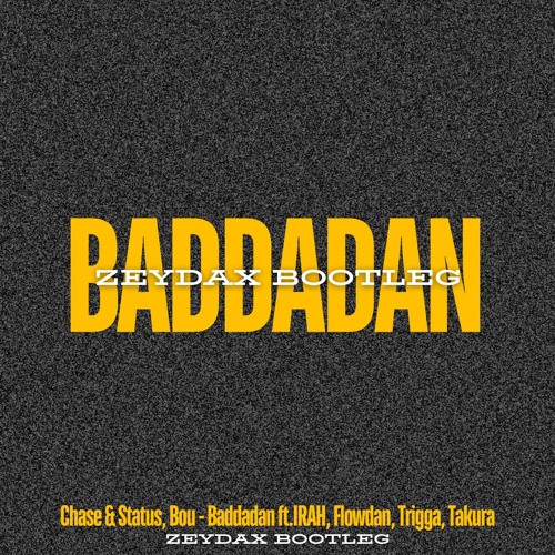 Chase and Status - Baddadan (feat. IRAH, Flowdan, Trigga & Takura) (ZEYDAX BOOTLEG) CLIP / FREE