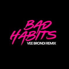 Bad Habits (Vee Brondi Remix) [FREE DOWNLOAD]
