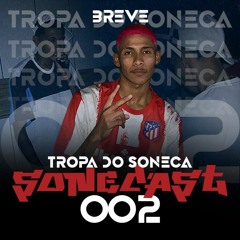 SONECAST 002 - TROPA DO SONECA [insta.: @djsoneca_macae]