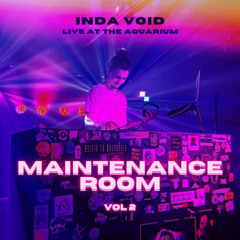 INDA VOID LIVE AT THE AQUARIUM - MAINTENANCE ROOM VOL 2.