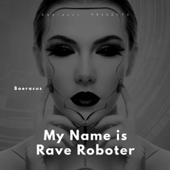 Baeracus My Name is Rave Roboter