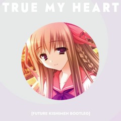 true my heart (future kishimen bootleg)