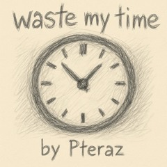 Waste My Time