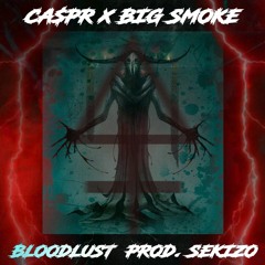 CA$PR X BIG SMOKE - BLOODLU$T [PROD. SEKIZO]