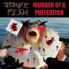 John P. Fish - Murder Of A Pufferfish