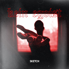 SKETCH - Kein Egoist (prod. Arnithesavage)