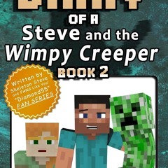 ⭐ PDF KINDLE ❤ Diary of Minecraft Steve and the Wimpy Creeper - Book 2
