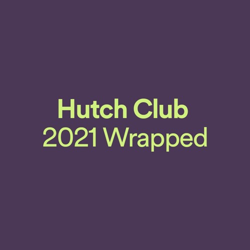 Hutch Club: 2021 Wrapped
