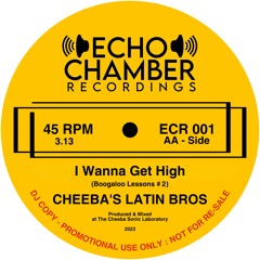 CHEEBA’S LATIN BROS - “I Wanna Get High : Boogaloo Lessons 2 (ECR001)
