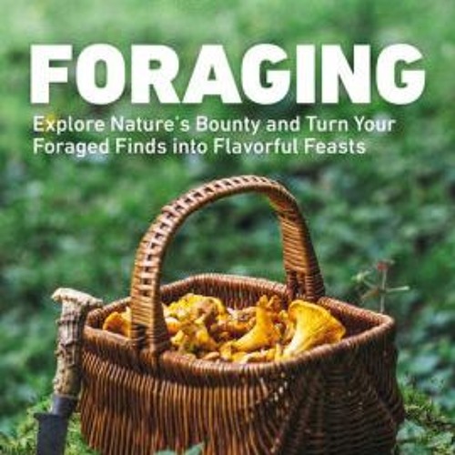 Stream Read [pdf]> Foraging Explore Nature's Bounty and Turn Your