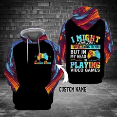 I might look like I'm listening to you but in my head personalized custom name 3d hoodie