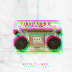 I don't kick it